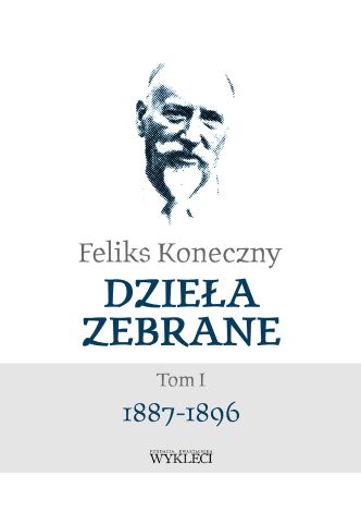 Feliks Koneczny. Dzieła zebrane Tom 1 1887-1896