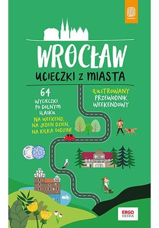 Wrocław. Ucieczki z miasta. Przewodnik weekendowy