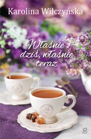 Właśnie dziś, właśnie teraz