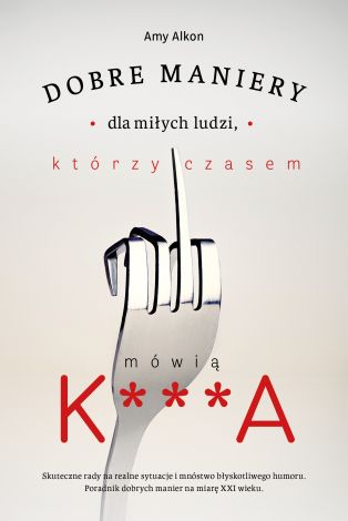 Dobre maniery dla miłych ludzi, którzy czasem mówią K***A