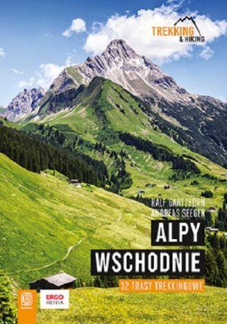 Alpy Wschodnie. 32 wielodniowe trasy trekkingowe