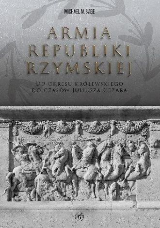 Armia republiki rzymskiej. Od okresu królewskiego do czasów Juliusza Cezara