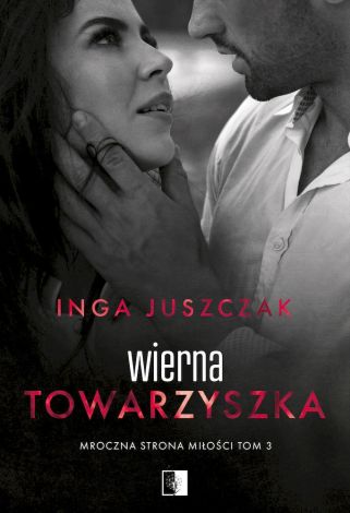 Mroczna strona miłości Tom 3. Wierna towarzyszka