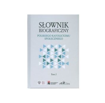 Słownik biograficzny Polskiego Katolicyzmu Społecznego. Tom 2
