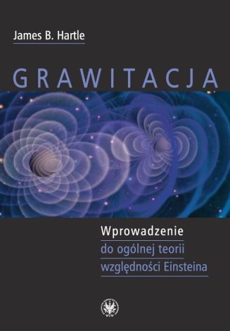 Grawitacja Wprowadzenie do ogólnej teorii względności Einsteina (dodruk 2021)