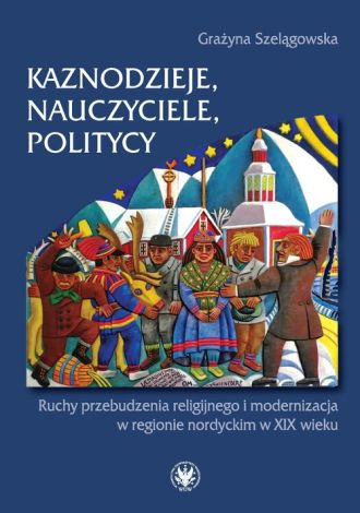 Kaznodzieje, nauczyciele, politycy. Ruchy przebudzenia religijnego i modernizacja w regionie nordyckim