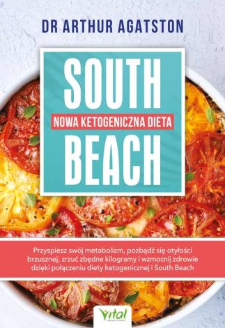 Nowa ketogeniczna dieta South Beach. Przyspiesz swój metabolizm, pozbądź się otyłości brzusznej, zrzuć zbędne kilogramy i wzmocnij zdrowie dzięki połączeniu diety ketogenicznej i South Beac