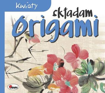 Origami. Składam kwiaty