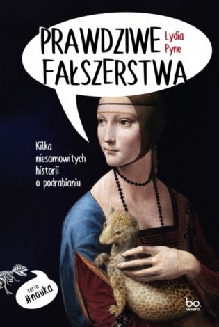 Prawdziwe fałszerstwa. Kilka niesamowitych historii o podrabianiu