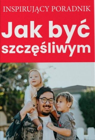 Jak być szczęśliwym