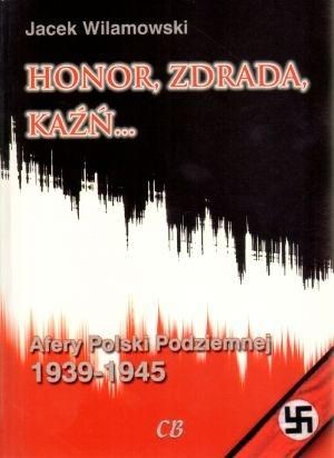 Honor, zdrada, kaźń... Afery Polski Podziemnej Tom 1 (dodruk 2021)