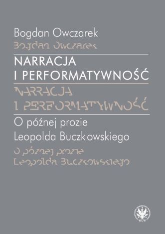 Narracja i performatywność. O później prozie Leopolda Buczkowskiego