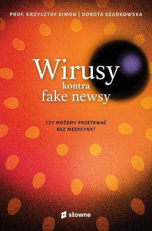 Wirusy kontra fake newsy. Czy możemy przetrwać bez medycyny?