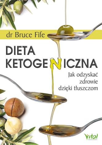 Dieta ketogeniczna. Jak odzyskać zdrowie dzięki tłuszczom (wyd. 2021)