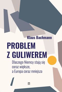 Problem z Guliwerem. Dlaczego Niemcy stają się coraz większe, a Europa coraz mniejsza