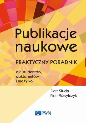 Publikacje naukowe praktyczny poradnik dla studentów doktorantów i nie tylko