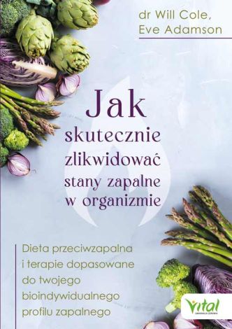 Jak skutecznie zlikwidować stany zapalne w organizmie. Dieta przeciwzapalna i terapie dopasowane do twego bioindywidualnego profilu zapalnego