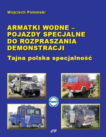 Armatki wodne - pojazdy specjalne do rozpraszania demonstracji. Tajna polska specjalność