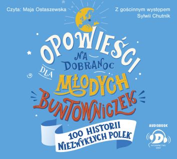 Opowieści na dobranoc dla młodych buntowniczek. 100 historii niezwykłych Polek (audiobook)