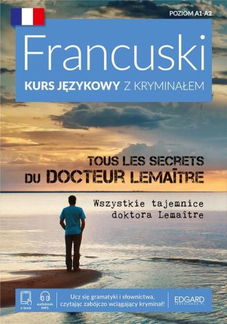 Francuski kurs językowy z kryminałem. Wszystkie tajemnice doktora Lemaitre. Poziom A1-A2