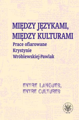 Między językami, między kulturami. Prace ofiarowane Krystynie Wróblewskiej-Pawlak