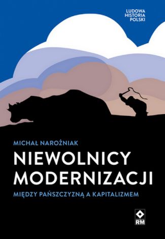 Niewolnicy modernizacji. Między pańszczyzną a kapitalizmem