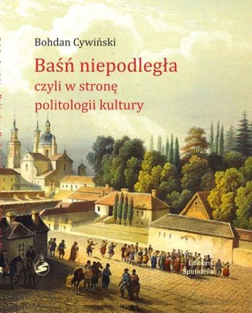 Baśń Niepodległa czyli w stronę politologii kultur