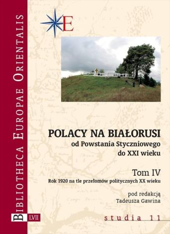 Polacy na Białorusi od Powstania Styczniowego do XXI wieku Tom IV