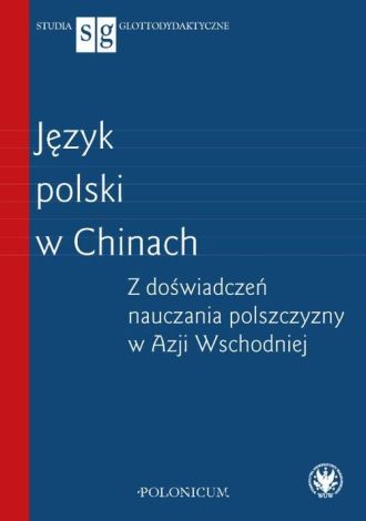 Język polski w Chinach Z doświadczeń nauczania polszczyzny w Azji Wschodniej