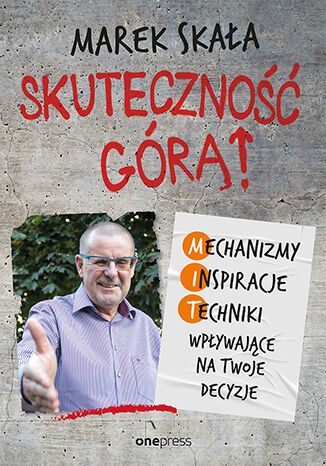 Skuteczność górą! Mechanizmy, Inspiracje, Techniki wpływające na Twoje decyzje