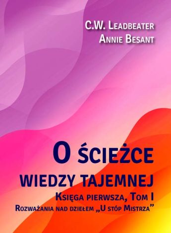 O ścieżce wiedzy tajemnej. Księga 1 Tom 1. Rozważania nad dziełem „U stóp Mistrza”