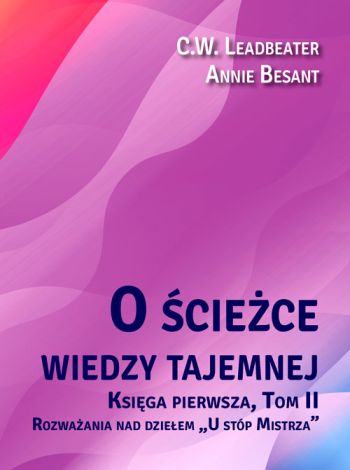 O ścieżce wiedzy tajemnej. Księga 1 Tom 2. Rozważania nad dziełem „U stóp Mistrza”