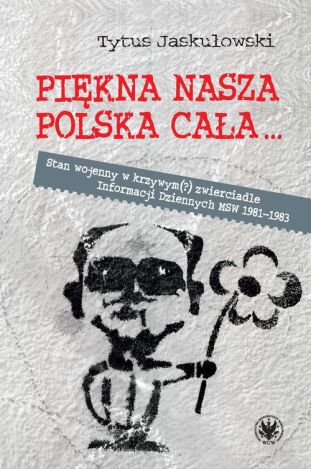 Piękna nasza Polska cała... Stan wojenny w krzywym(?) zwierciadle