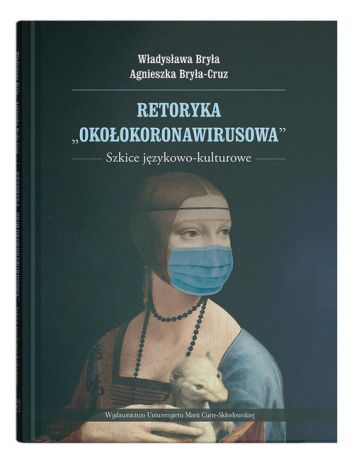 Retoryka "okołokoronawirusowa". Szkice językowo-kulturowe