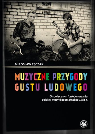 Muzyczne przygody gustu ludowego. O społecznym funkcjonowaniu polskiej muzyki popularnej po 1956 r.