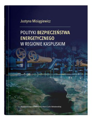 Polityki bezpieczeństwa energetycznego w Regionie Kaspijskim