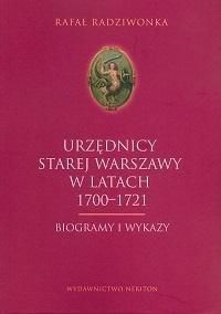 Urzędnicy Starej Warszawy 1700-1721. Biogramy i wykazy