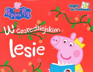 Peppa Pig. Bajki do poduszki cz. 5 W czarodziejskim lesie