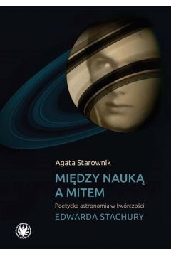 Między nauką a mitem. Poetycka astronomia w twórczości Edwarda Stachury