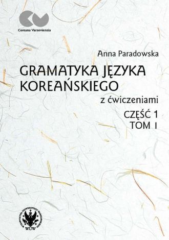 Gramatyka języka koreańskiego z ćwiczeniami. Część 1. Tom 1