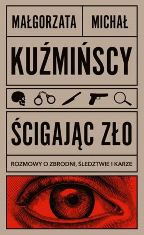 Ścigając zło Rozmowy o zbrodni, śledztwie i karze