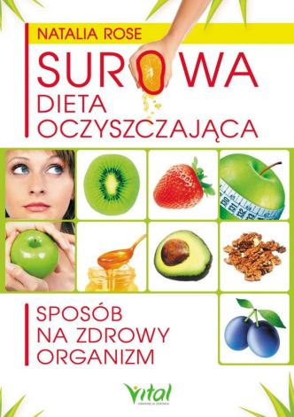 Surowa dieta oczyszczająca. Sposób na zdrowy organizm