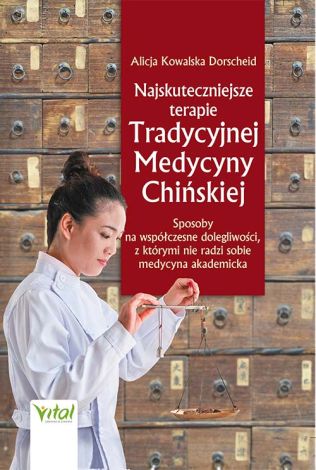 Najskuteczniejsze terapie Tradycyjnej Medycyny Chińskiej. Sposoby na współczesne dolegliwości, z którymi nie radzi sobie medycyna akademicka wyd. 2021