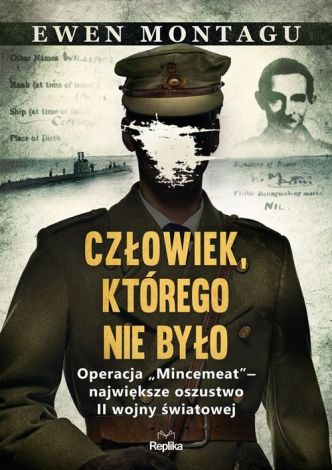 Człowiek którego nie było. Operacja „Mincemeat” – największe oszustwo II wojny światowej