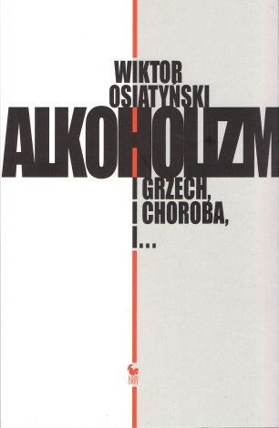 Alkoholizm. I grzech, i Choroba, i... (dodruk 2023)