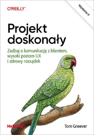 Projekt doskonały. Zadbaj o komunikację z klientem, wysoki poziom UX i zdrowy rozsądek (wyd. 2)