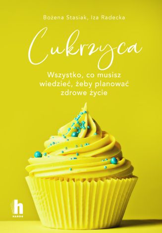 Cukrzyca. Wszystko, co musisz wiedzieć, żeby planować zdrowie życie (wyd. 2022)