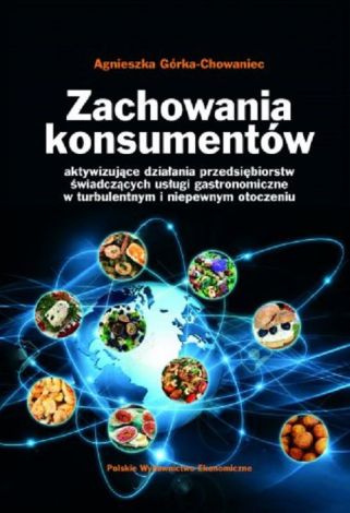 Zachowania konsumentów. Aktywizujące działania przedsiębiorstw świadczących usługi gastronomiczne w turbulentnym i niepewnym otoczeniu