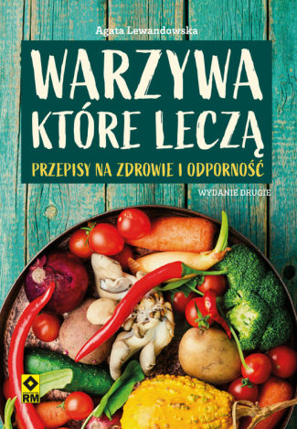 Warzywa które leczą. Przepisy na zdrowie i odporność (wyd. 2022)