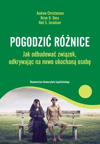 Pogodzić różnice. Jak odbudować związek, odkrywając na nowo ukochaną osobę